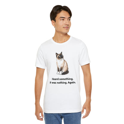 Heard Something. It Was Nothing. Again. — Funny Snowshoe Cat T-Shirt