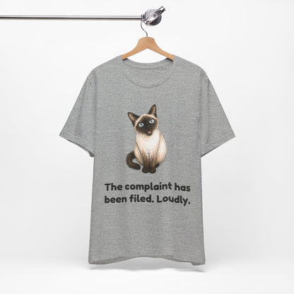 The Complaint Has Been Filed. Loudly. — Funny Siamese Cat T-Shirt