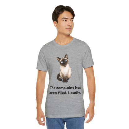 The Complaint Has Been Filed. Loudly. — Funny Siamese Cat T-Shirt