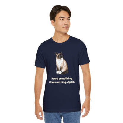 Heard Something. It Was Nothing. Again. — Funny Snowshoe Cat T-Shirt