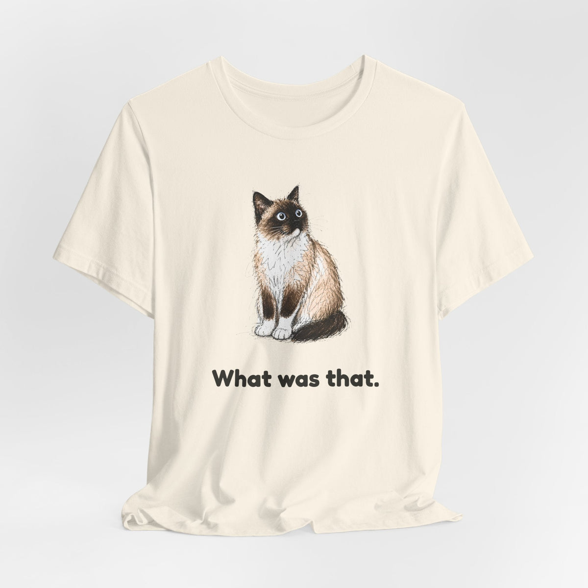 What Was That. — Funny Snowshoe Cat T-Shirt