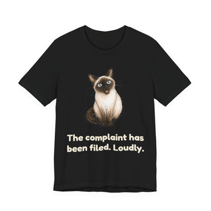 The Complaint Has Been Filed. Loudly. — Funny Siamese Cat T-Shirt