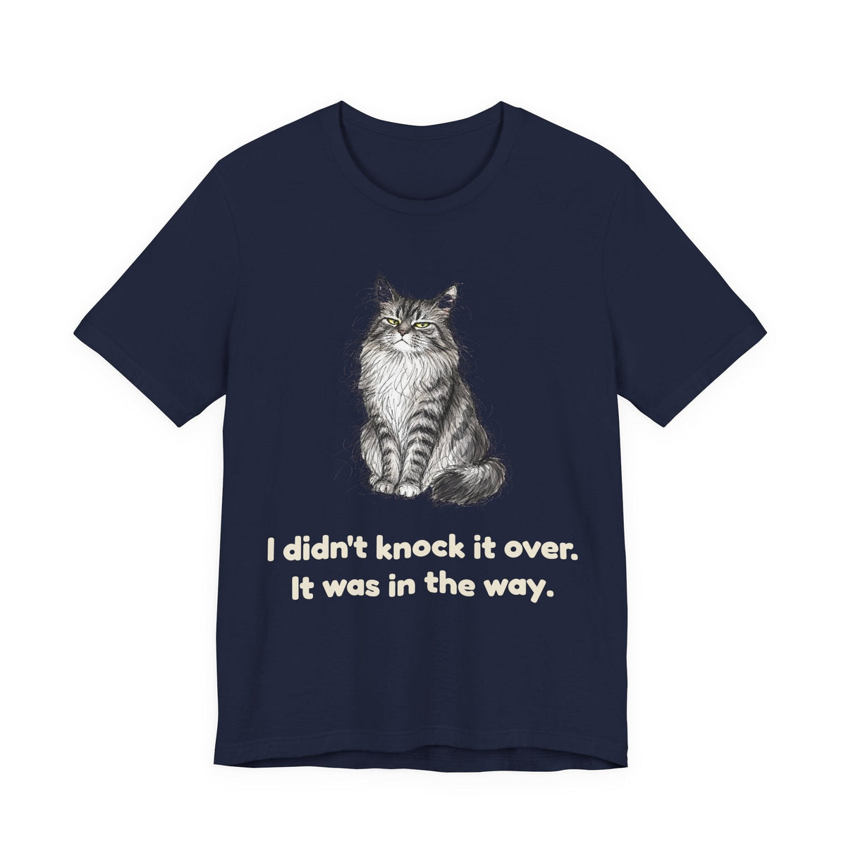 I Didn't Knock It Over. It Was in the Way. — Funny Maine Coon Cat T-Shirt