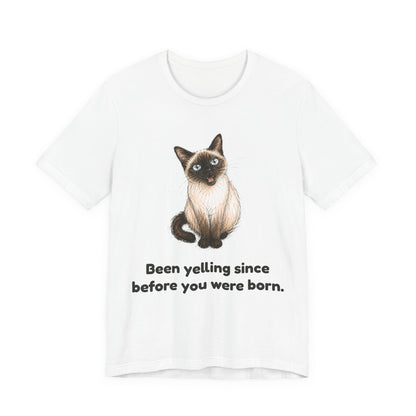Been Yelling Since Before You Were Born — Funny Siamese Cat T-Shirt