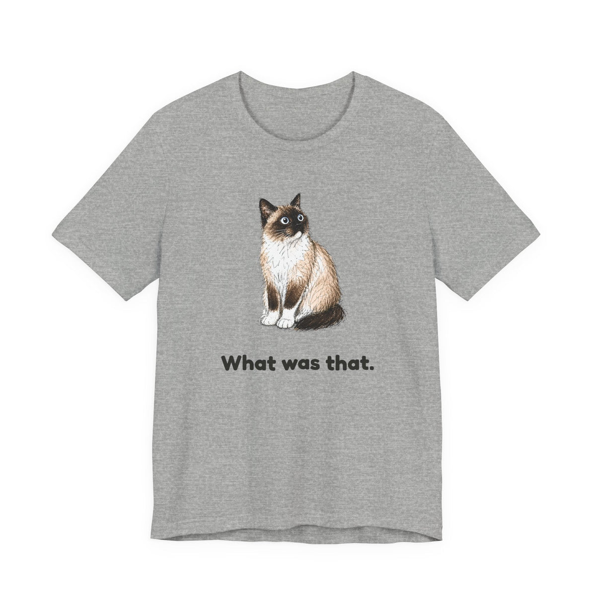 What Was That. — Funny Snowshoe Cat T-Shirt
