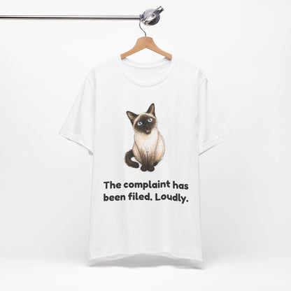 The Complaint Has Been Filed. Loudly. — Funny Siamese Cat T-Shirt