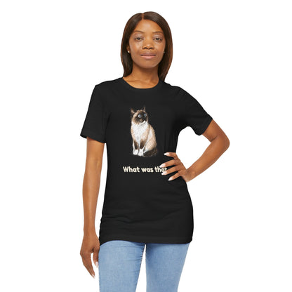 What Was That. — Funny Snowshoe Cat T-Shirt