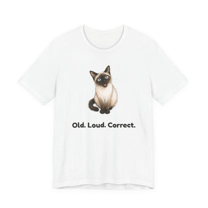 Old. Loud. Correct. — Funny Senior Siamese Cat T-Shirt