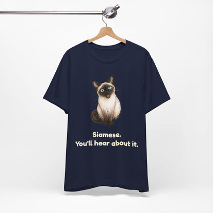 Siamese. You'll Hear About It. — Funny Siamese Cat T-Shirt