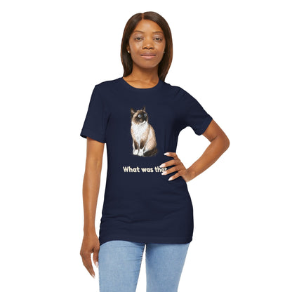 What Was That. — Funny Snowshoe Cat T-Shirt