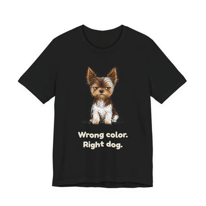 Wrong Color Right Dog — Funny Parti Yorkie T-Shirt