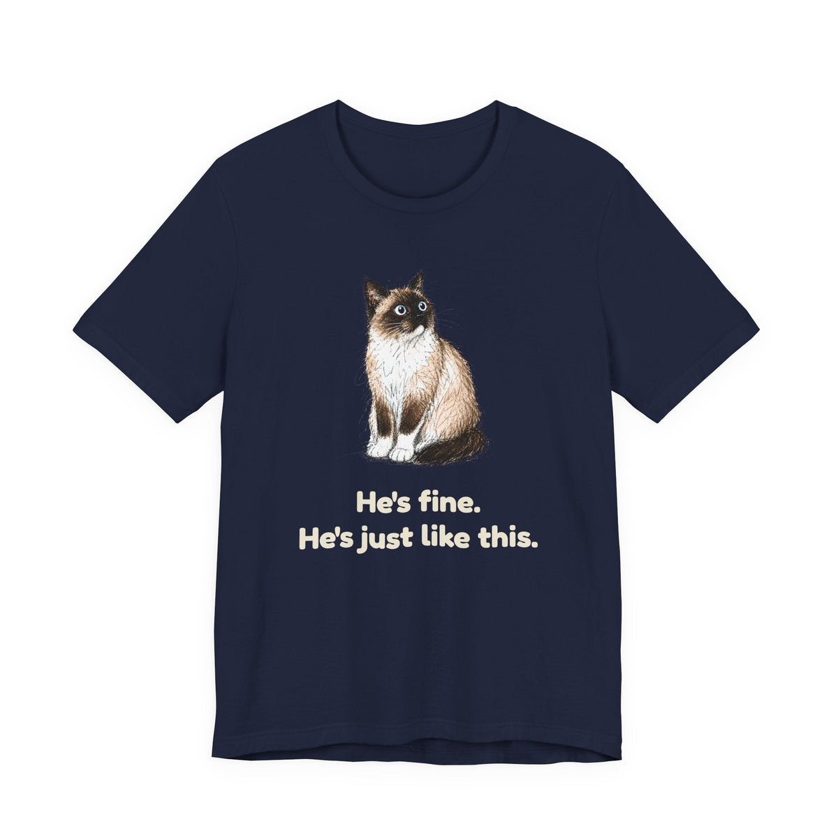 He's Fine. He's Just Like This. — Funny Anxious Snowshoe Cat T-Shirt